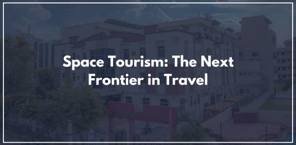 Space Tourism: The Next Frontier in Travel