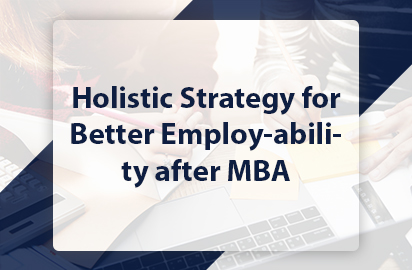 Holistic Strategy for Better Employ-ability after MBA