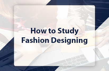How to Study Fashion Designing