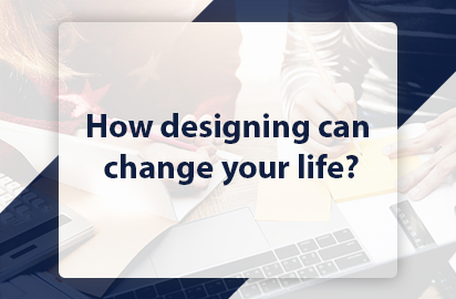 How designing can change your life?