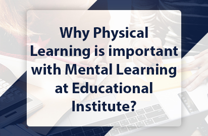 Why Physical Learning is important with Mental Learning at Educational Institute?