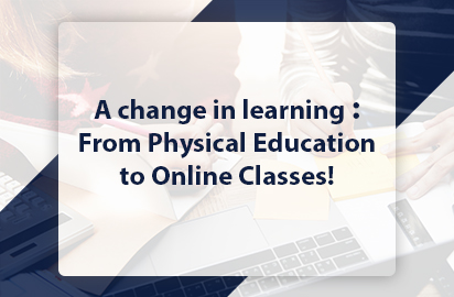 A change in learning: From Physical Education to Online Classes!