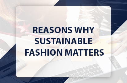REASONS WHY SUSTAINABLE FASHION MATTERS