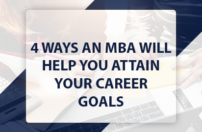 4 Ways an MBA Will Help You Attain Your Career Goals