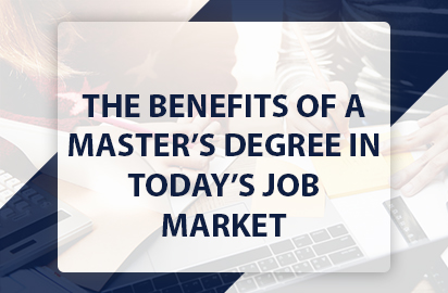 The Benefits of a Master’s Degree in Today’s Job Market