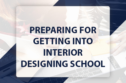 PREPARING FOR GETTING INTO INTERIOR DESIGNING SCHOOL