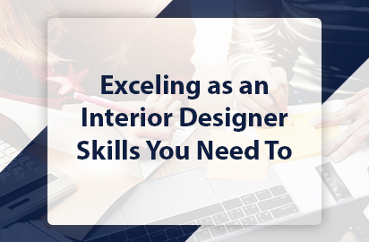 Exceling as an Interior designer- Skills you need to develop