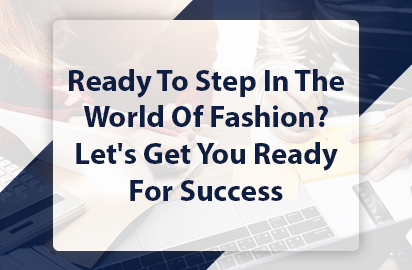 Ready To Step In The World Of Fashion? Let's Get You Ready For Success!