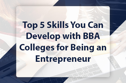 Top 5 Skills You Can Develop with BBA Colleges for Being an Entrepreneur