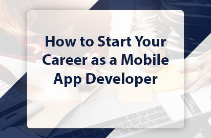 How to Start Your Career as a Mobile App Developer