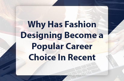Why Has Fashion Designing Become a Popular Career Choice In Recent Years