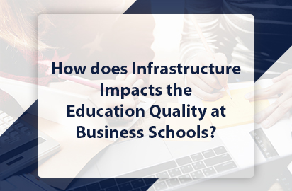 How does Infrastructure Impacts the Education Quality at Business Schools?