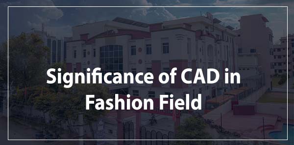 Significance of CAD in Fashion Field