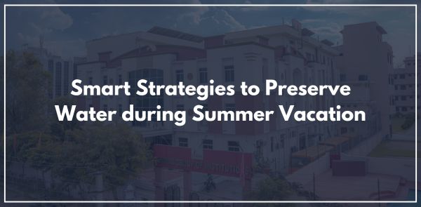 Smart Strategies to Preserve Water during Summer Vacation