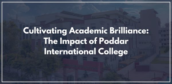 Cultivating Academic Brilliance: The Impact of Poddar International College