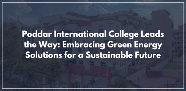 Poddar International College Leads the Way: Embracing Green Energy Solutions for a Sustainable Future