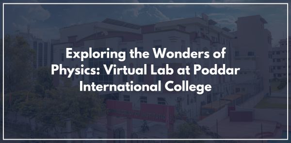 Exploring the Wonders of Physics: Virtual Lab at Poddar International College