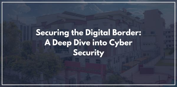 Securing the Digital Border: A Deep Dive into Cyber Security