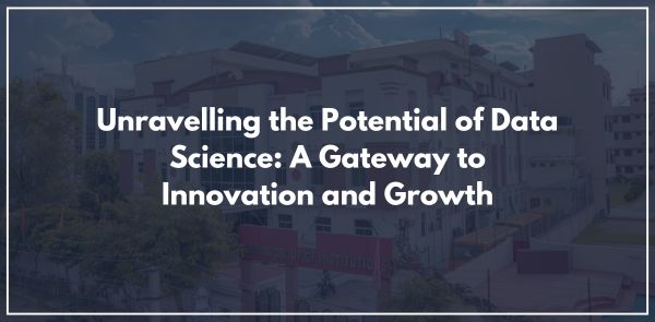 Unravelling the Potential of Data Science: A Gateway to Innovation and Growth