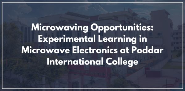 Microwaving Opportunities: Experimental Learning in Microwave Electronics at Poddar International College