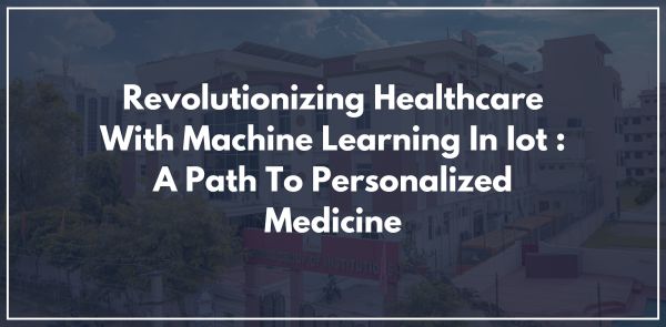 Revolutionizing Healthcare With Machine Learning In Iot: A Path To Personalized Medicine