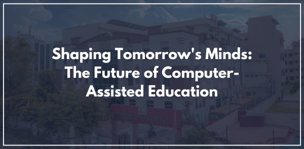 Shaping Tomorrow's Minds: The Future of Computer-Assisted Education