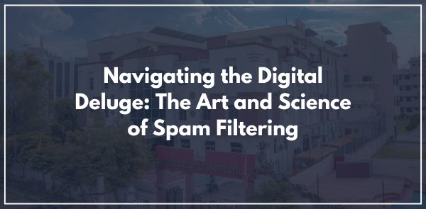 Navigating the Digital Deluge: The Art and Science of Spam Filtering