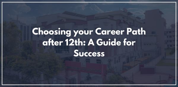 Choosing your Career Path after 12th: A Guide for Success