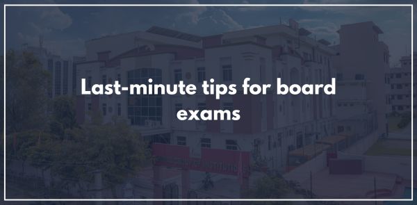 Last-minute tips for board exams