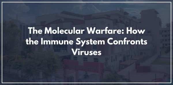 The Molecular Warfare: How the Immune System Confronts Viruses