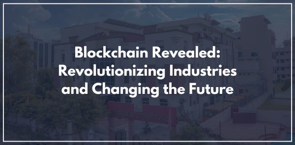 Blockchain Revealed: Revolutionizing Industries and Changing the Future