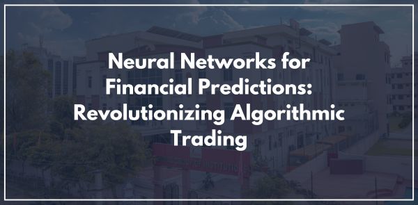 Neural Networks for Financial Predictions: Revolutionizing Algorithmic Trading