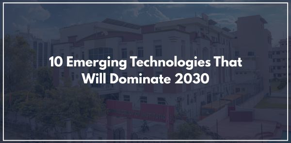 10 Emerging Technologies That Will Dominate 2030