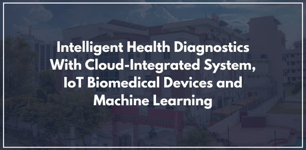 Intelligent Health Diagnostics With Cloud-Integrated System, IoT Biomedical Devices and Machine Learning