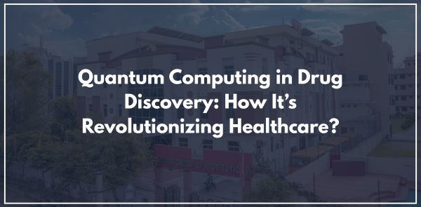 Quantum Computing in Drug Discovery How It’s Revolutionizing Healthcare