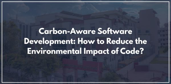 Carbon-Aware Software Development How to Reduce the Environmental Impact of Code
