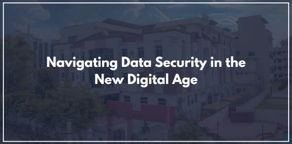 Navigating Data Security in the New Digital Age