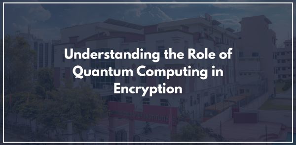 Understanding the Role of Quantum Computing in Encryption