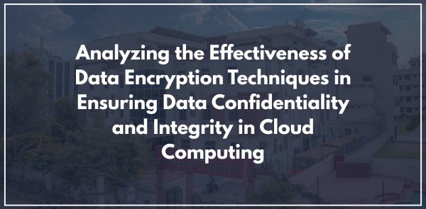 Analyzing the Effectiveness of Data Encryption Techniques in Ensuring Data Confidentiality and Integrity in Cloud Computing
